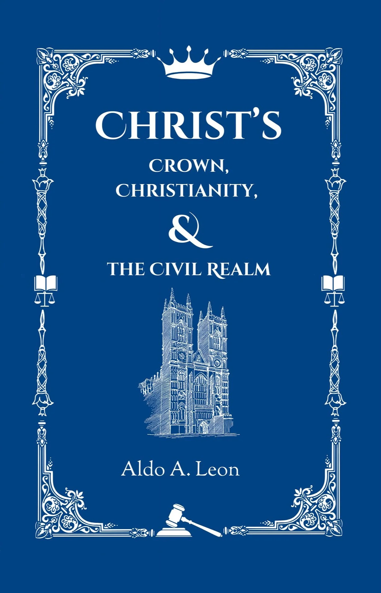 Cover of Christ’s Crown: Christianity and the Civil Realm by Aldo A. Leon